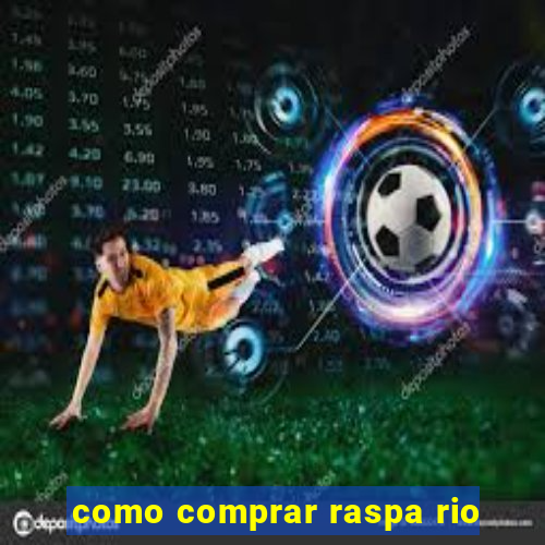 como comprar raspa rio